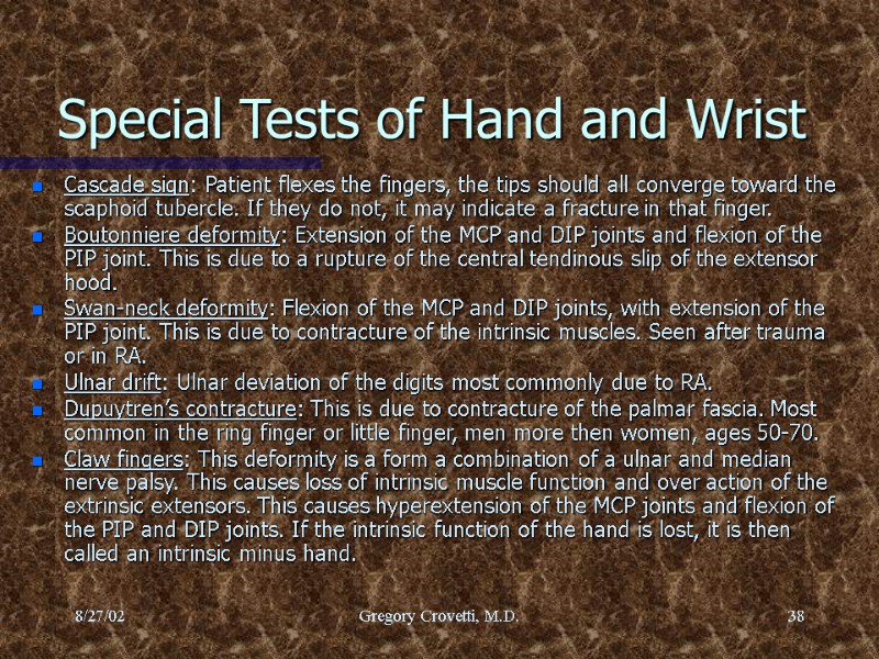 8/27/02 Gregory Crovetti, M.D. 38 Special Tests of Hand and Wrist Cascade sign: Patient